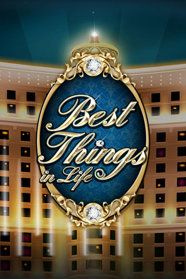 Best Things in life играть демо | Слотозал без регистрации