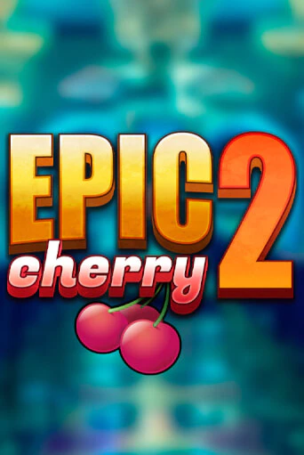 Epic Cherry 2 играть демо | Слотозал без регистрации