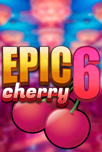 Epic Cherry 6 играть демо | Слотозал без регистрации