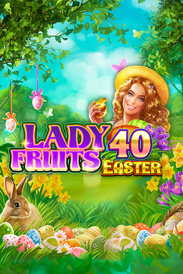 Lady Fruits 40 Easter играть демо | Слотозал без регистрации