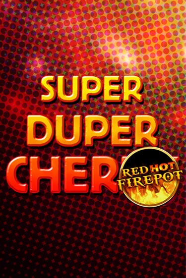 Super Duper Cherry Red Hot Firepot играть демо | Слотозал без регистрации