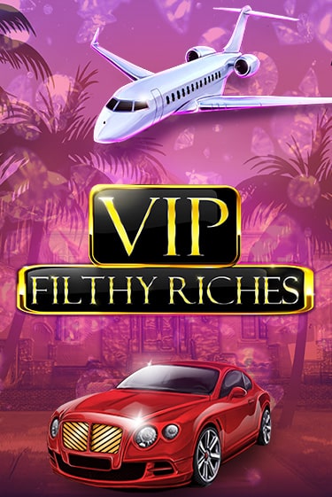 VIP Filthy Riches играть демо | Слотозал без регистрации